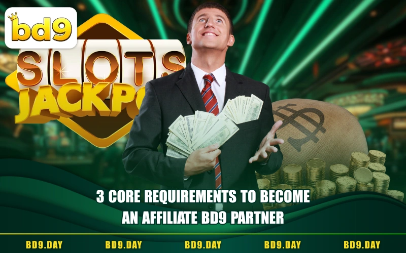 3 CORE REQUIREMENTS TO BECOME AN AFFILIATE BD9 PARTNER
