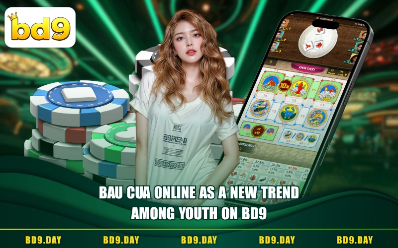 BAU CUA ONLINE AS A NEW TREND AMONG YOUTH ON BD9