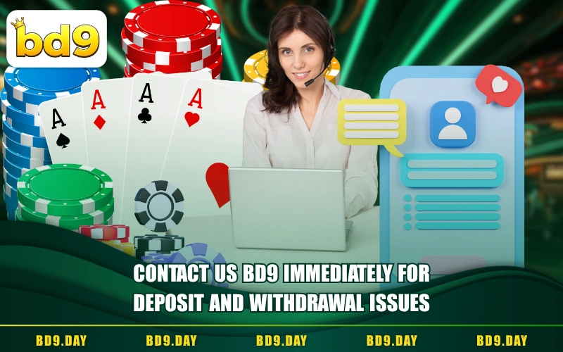 CONTACT US BD9 IMMEDIATELY FOR DEPOSIT AND WITHDRAWAL ISSUES