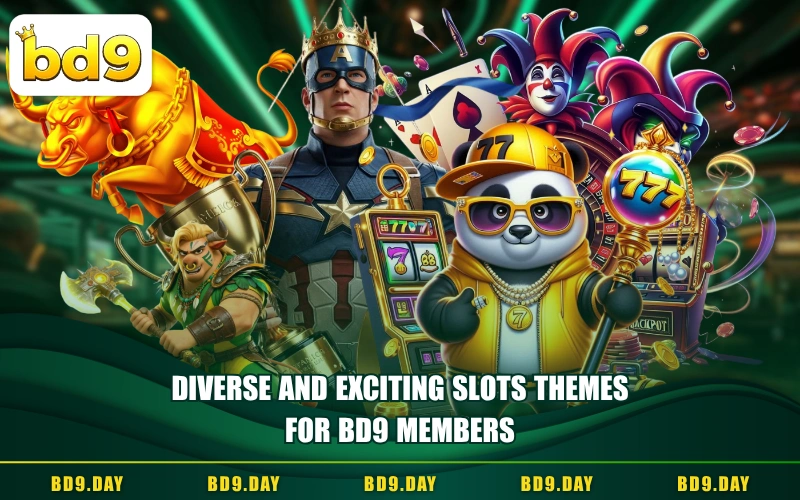 DIVERSE AND EXCITING SLOTS THEMES FOR BD9 MEMBERS