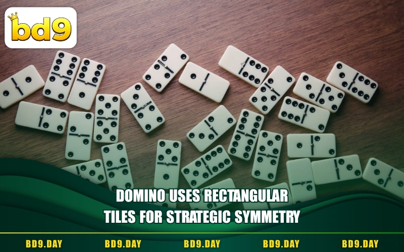DOMINO USES RECTANGULAR TILES FOR STRATEGIC SYMMETRY