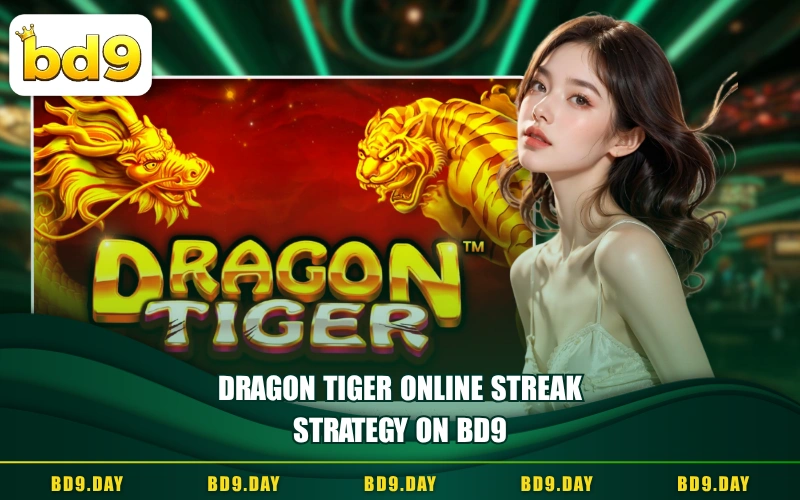 DRAGON TIGER ONLINE STREAK STRATEGY ON BD9