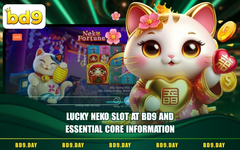 LUCKY NEKO SLOT AT BD9 AND ESSENTIAL CORE INFORMATION