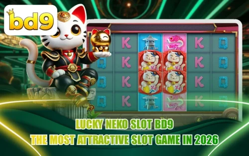 BD9-এ Lucky Neko স্লট খেলার বিস্তারিত এবং নির্ভুল গাইডলাইন