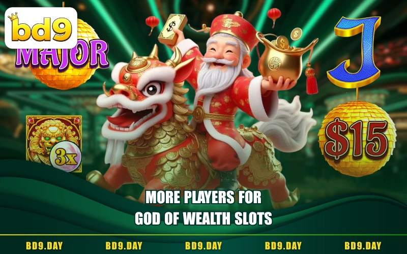 MORE PLAYERS FOR GOD OF WEALTH SLOTS