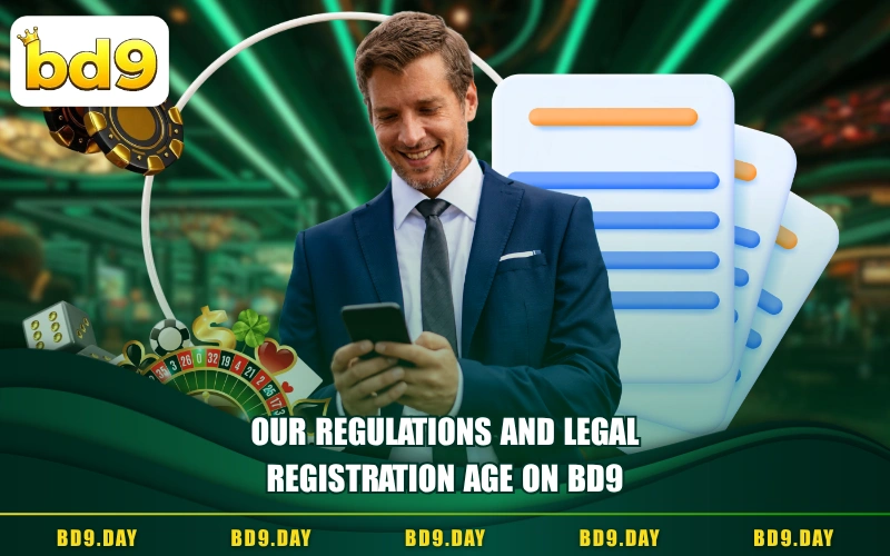 OUR REGULATIONS AND LEGAL REGISTRATION AGE ON BD9