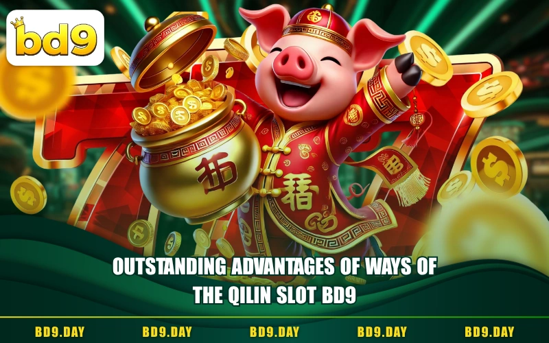 OUTSTANDING ADVANTAGES OF WAYS OF THE QILIN SLOT BD9