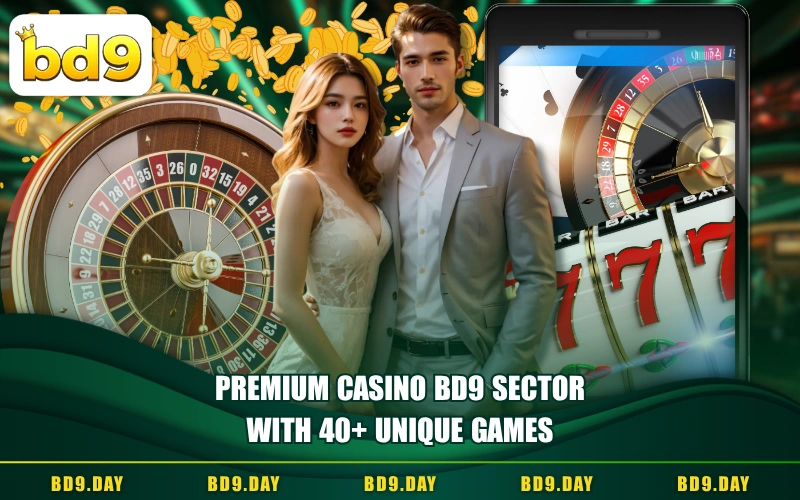 PREMIUM CASINO BD9 SECTOR WITH 40+ UNIQUE GAMES