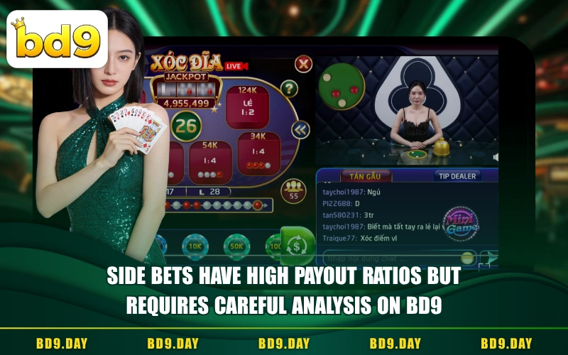 SIDE BETS HAVE HIGH PAYOUT RATIOS BUT REQUIRES CAREFUL ANALYSIS ON BD9