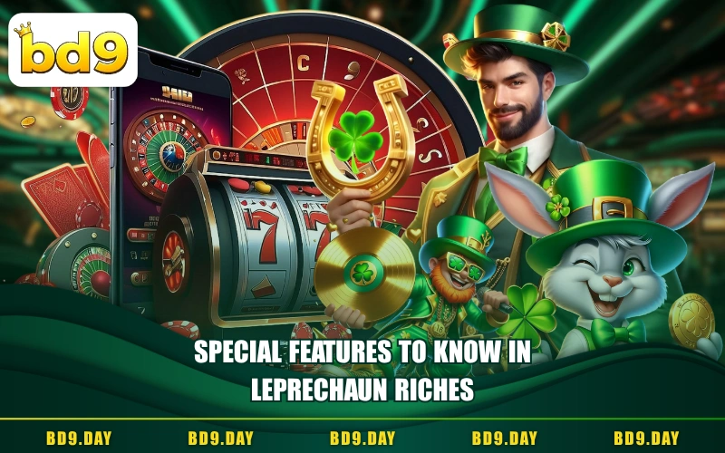 SPECIAL FEATURES TO KNOW IN LEPRECHAUN RICHES