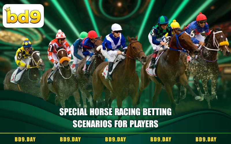 SPECIAL HORSE RACING BETTING SCENARIOS FOR PLAYERS