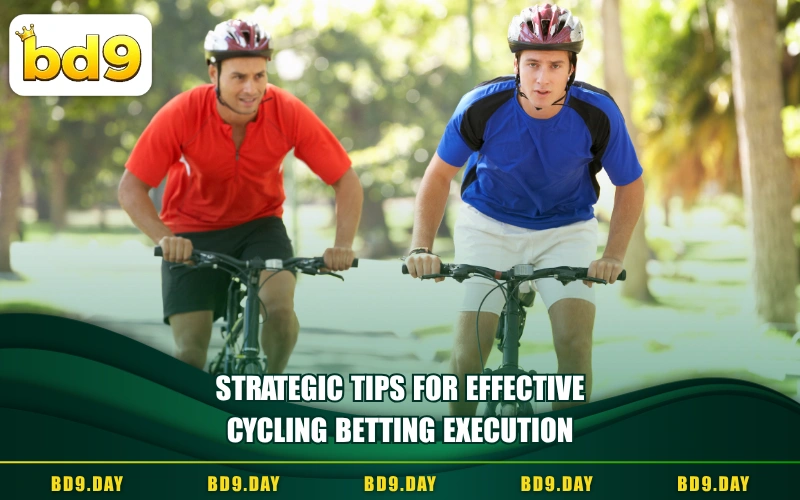 STRATEGIC TIPS FOR EFFECTIVE CYCLING BETTING EXECUTION