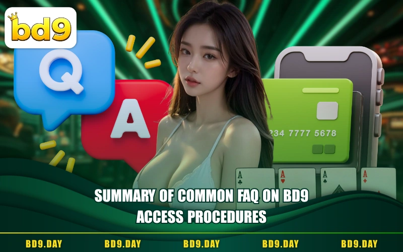 SUMMARY OF COMMON FAQ ON BD9 ACCESS PROCEDURES