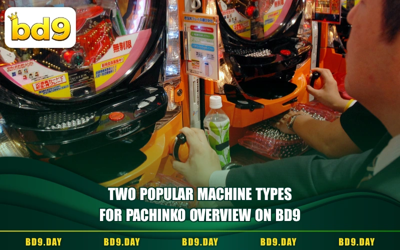 TWO POPULAR MACHINE TYPES FOR PACHINKO OVERVIEW ON BD9