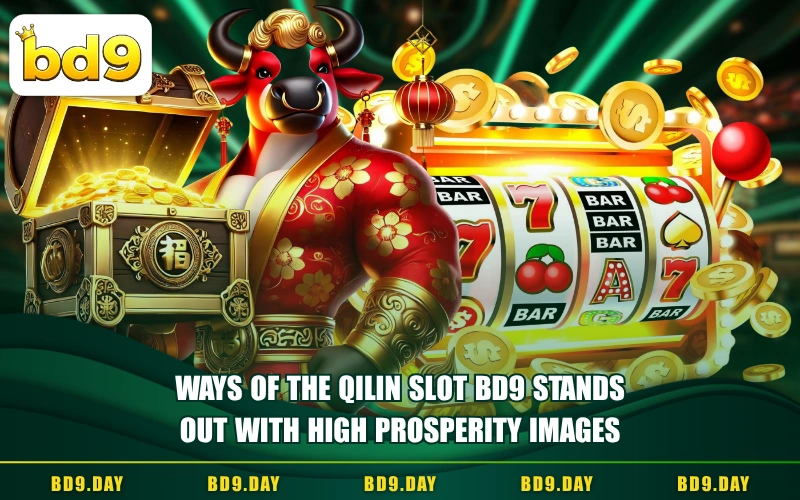 WAYS OF THE QILIN SLOT BD9 STANDS OUT WITH HIGH PROSPERITY IMAGES
